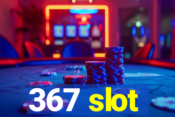 367 slot