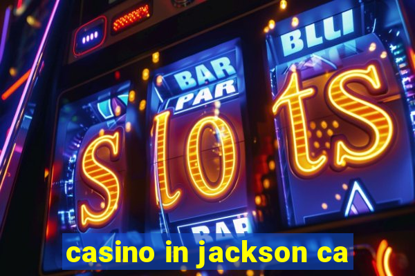 casino in jackson ca