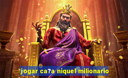 jogar ca?a niquel milionario