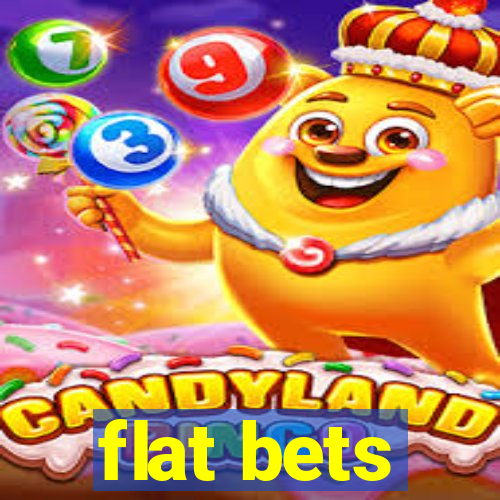 flat bets