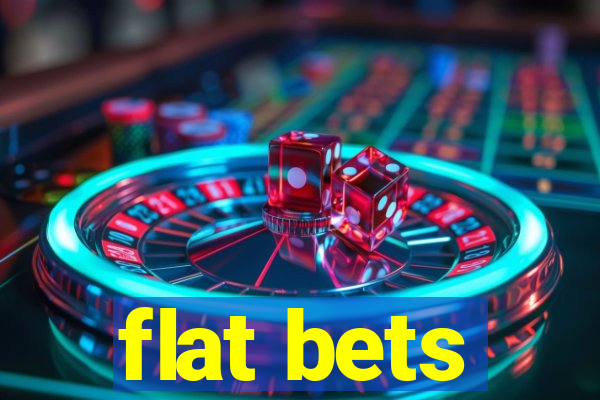 flat bets