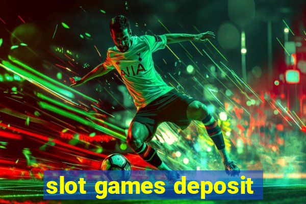 slot games deposit