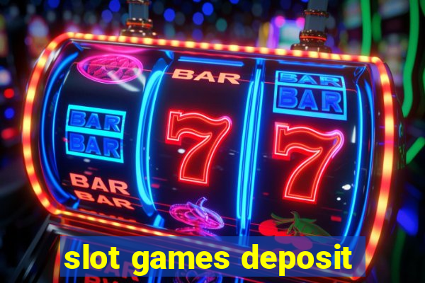 slot games deposit