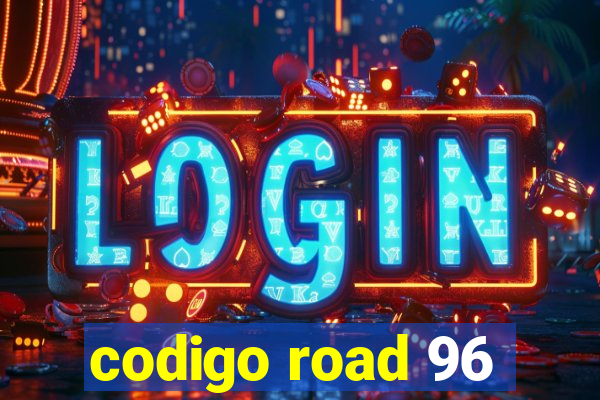 codigo road 96