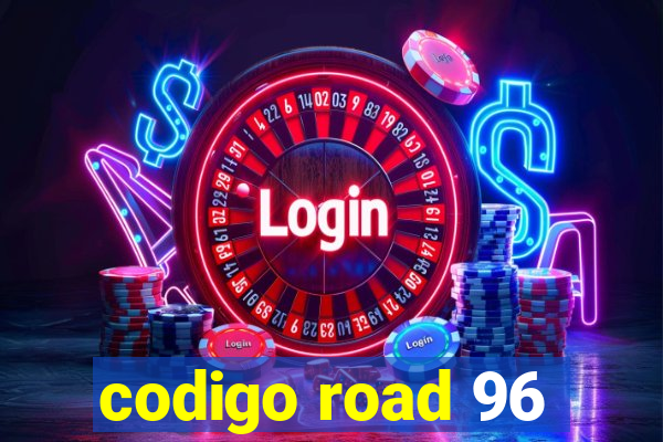 codigo road 96