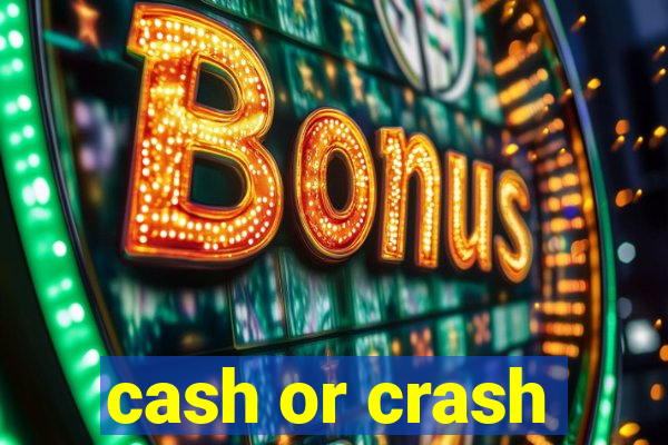 cash or crash