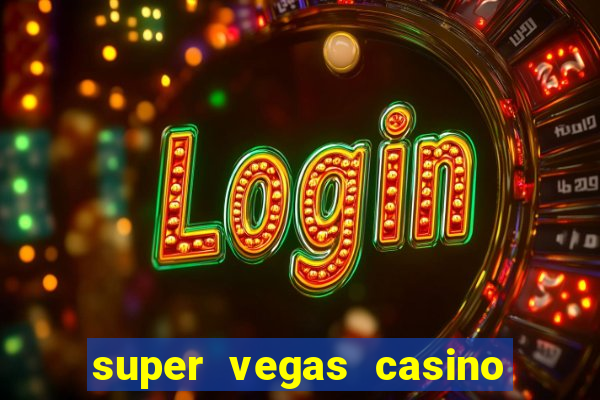 super vegas casino e games