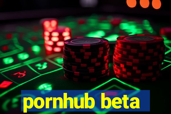 pornhub beta