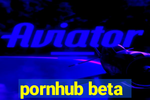 pornhub beta