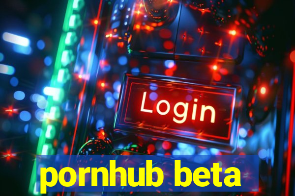 pornhub beta