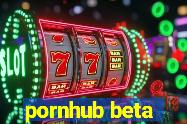 pornhub beta