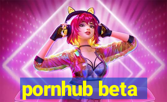 pornhub beta