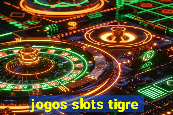 jogos slots tigre