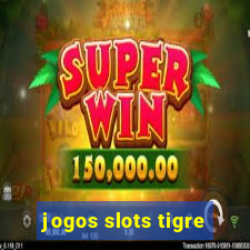 jogos slots tigre