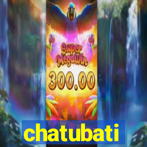 chatubati