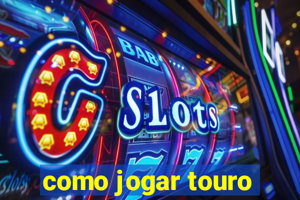 como jogar touro