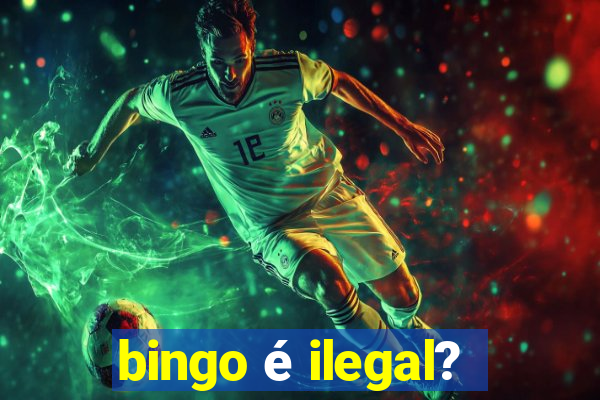 bingo é ilegal?