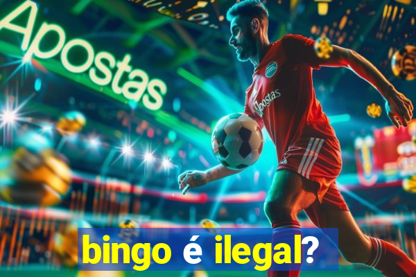 bingo é ilegal?