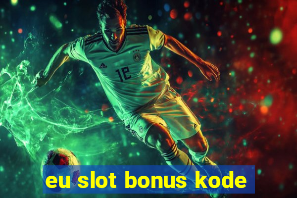 eu slot bonus kode