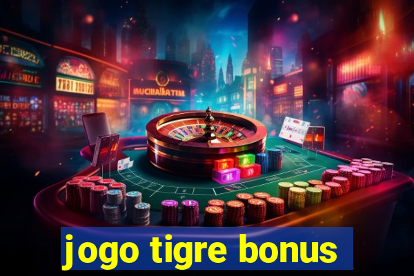 jogo tigre bonus