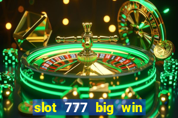 slot 777 big win paga mesmo