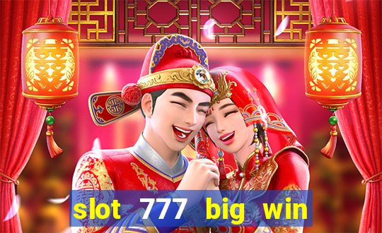 slot 777 big win paga mesmo