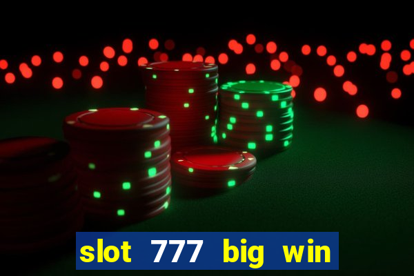 slot 777 big win paga mesmo