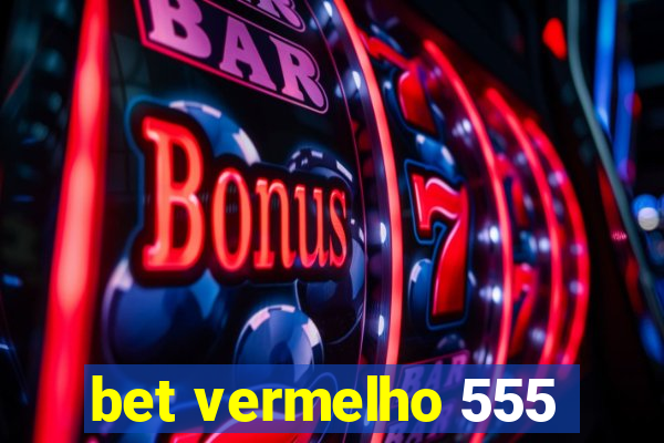 bet vermelho 555