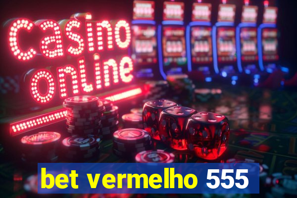 bet vermelho 555