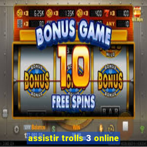 assistir trolls 3 online