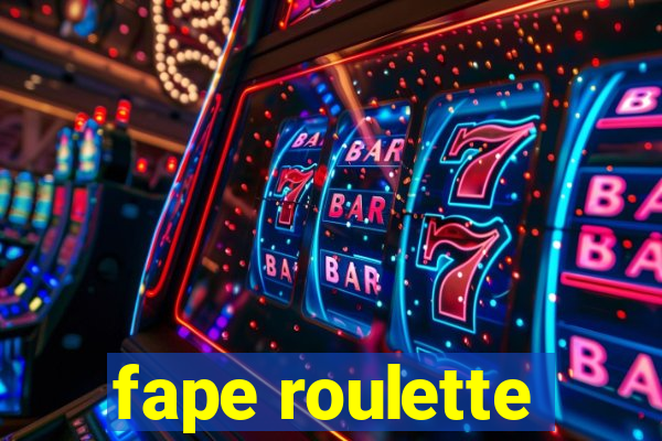 fape roulette