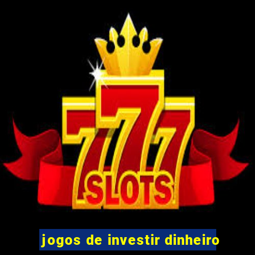 jogos de investir dinheiro