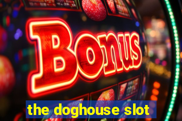 the doghouse slot