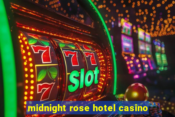 midnight rose hotel casino