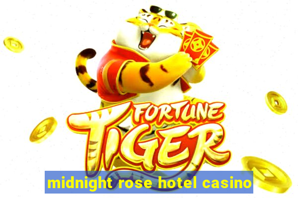 midnight rose hotel casino