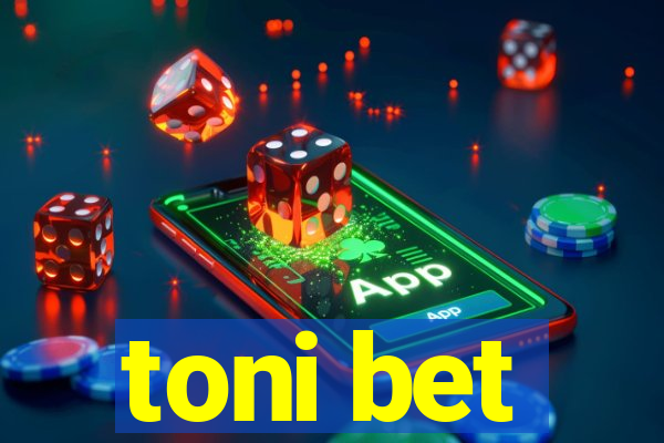 toni bet