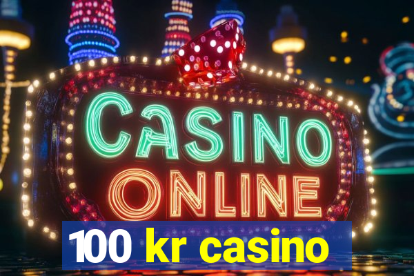 100 kr casino