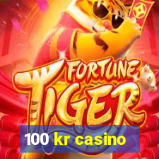 100 kr casino