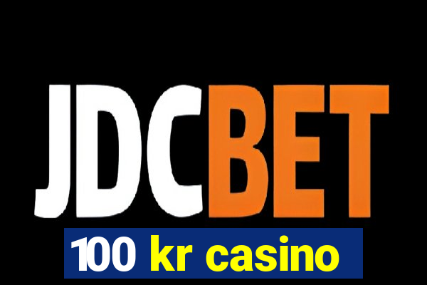 100 kr casino