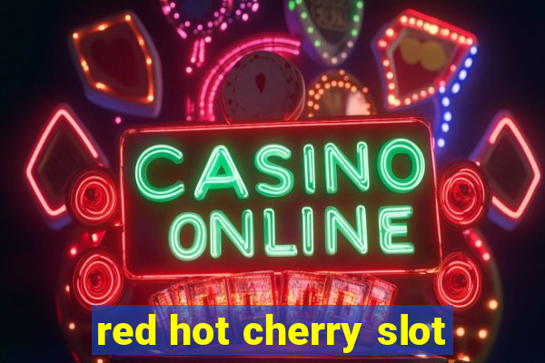 red hot cherry slot