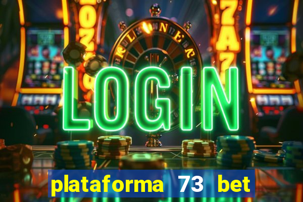 plataforma 73 bet é confiável