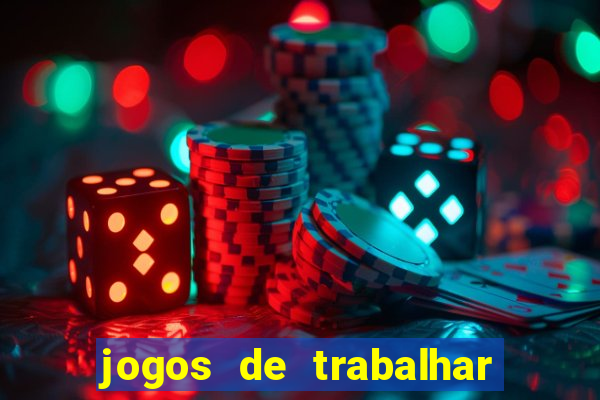 jogos de trabalhar para ganhar dinheiro