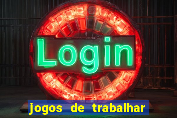 jogos de trabalhar para ganhar dinheiro