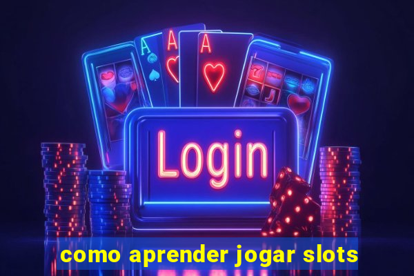 como aprender jogar slots