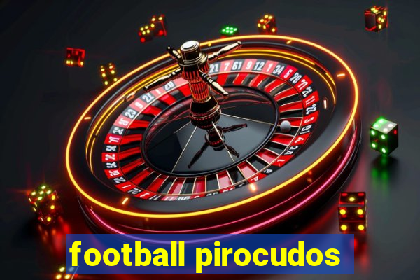 football pirocudos