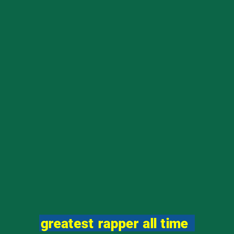 greatest rapper all time