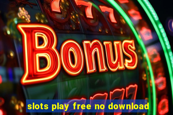 slots play free no download