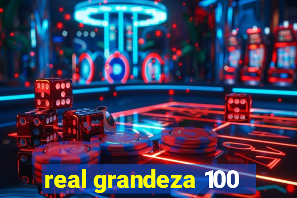 real grandeza 100