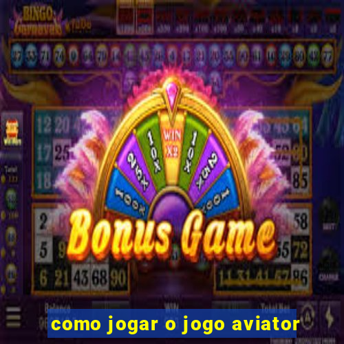 como jogar o jogo aviator