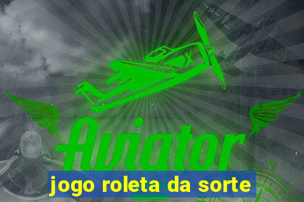 jogo roleta da sorte